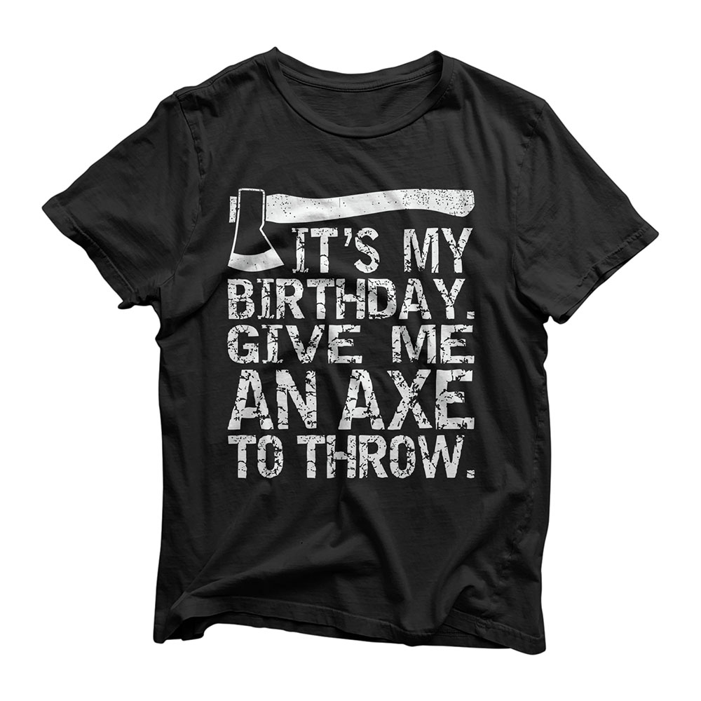 Its My Birthday Funny Axe Throwing Lover Mm T Shirt Chief T Shirt 