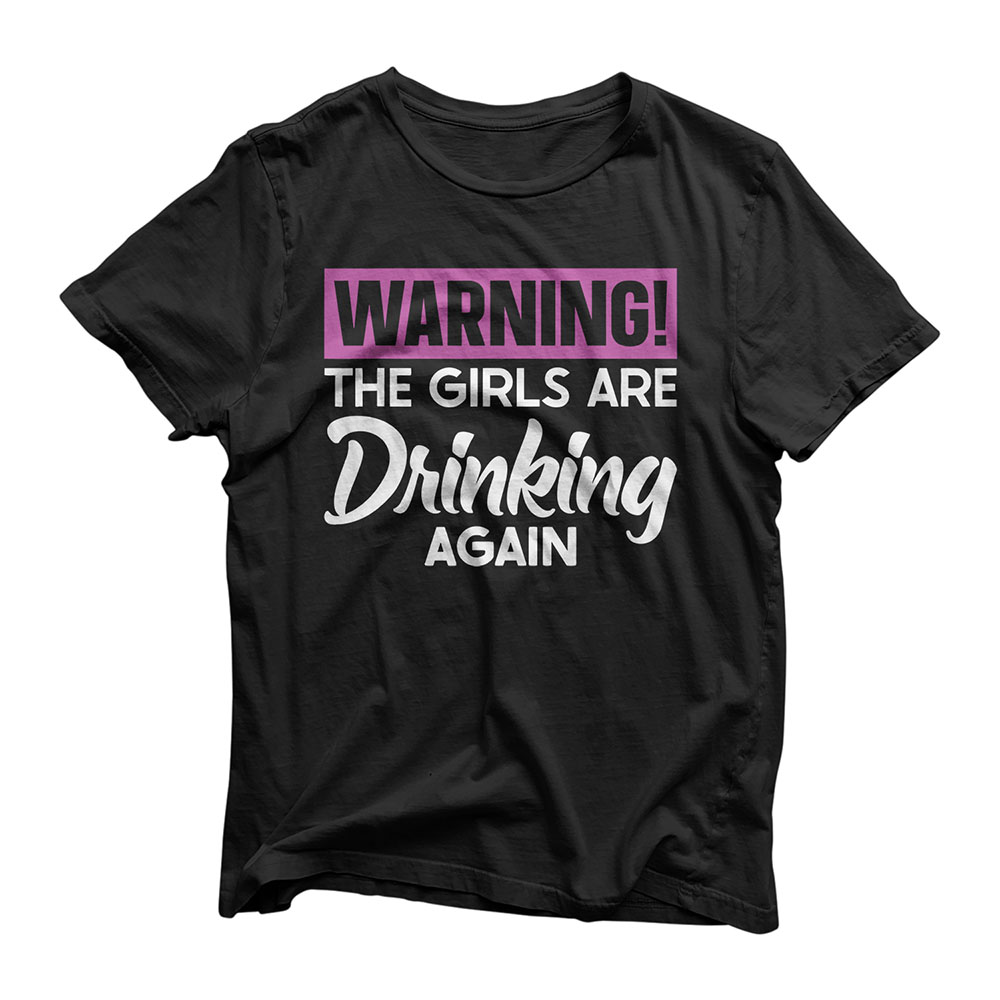 Warning The Girls are Drinking Again T-Shirt - Chief T-shirt